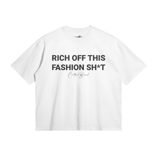 "RICH OFF THIS FASHION SH*T" BOXY TEE